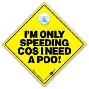 I'm Only Speeding Cos I Need a POO Car Sign, Suction Cup Car Sign