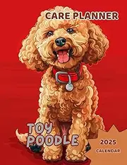 TOY POODLE CARE PLANNER + 2025 CALENDAR No5: Notebook For Pet Owners. All in one place: Your Toy Poodle Information, Vet, Groomer, Sitter information, ... Feeding, Treatment, Training and more