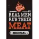Real men rub their meat journal: Bbq barbecue Pit master Meat smoker composition notebook to write in favorites recipes and meals, logbook, diaries i
