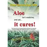 ALOE ISN’’T MEDICINE AND YET... IT CURES!