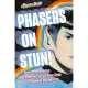 Phasers on Stun!: How the Making--And Remaking--Of Star Trek Changed the World