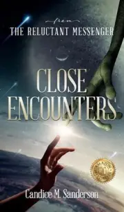 From the Reluctant Messenger: Close Encounters by Candice M. Sanderson Hardcover
