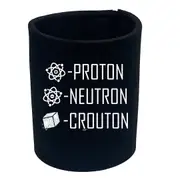 Proton Neutron Crouton - Funny Novelty Stubby Holder
