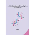 MRNA GUARDIANS: SHIELDING THE CODE WITHIN