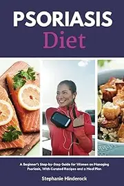 Psoriasis Diet: A Beginner's Step-by-Step Guide for Women on Managing Psoriasis, With Curated Recipes and a Meal Plan