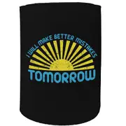 Alcohol Stubby Holder - I Will Make Better Mistakes Tomorrow - Funny Novelty Birthday Gift Joke Beer