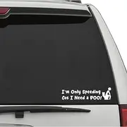 XTRAYXRAY I'm Only Speeding Cos I Need a Poo Car Decal Funny Window Bumper Decal Sticker Suitable for Cars, Trucks 2Pcs