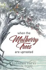 WHEN MULBERRY TREES ARE UPROOTED