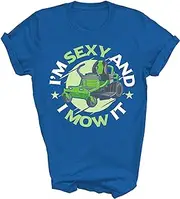 Above Good Tee I'm Sexy and I Mow It Funny Lawn Mowing Service Mower Mow Gardener Gardening Garden Gift Shirt T-Shirt (Royal;3XL)