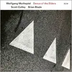 沃爾夫岡．馬斯俾爾三重奏：長者之舞 WOLFGANG MUTHSPIEL / SCOTT COLLEY / BRIAN BLADE: DANCE OF THE ELDERS (CD) 【ECM】