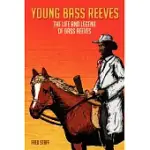 YOUNG BASS REEVES: THE LIFE OF THE FIRST BLACK MARSHAL WEST OF THE MISSISSIPPI