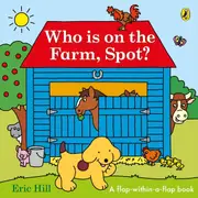 Who Is on the Farm, Spot? by Eric Hill - A Flap-Within-A-Flap Book
