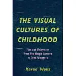 THE VISUAL CULTURES OF CHILDHOOD: FILM AND TELEVISION FROM THE MAGIC LANTERN TO TEEN VLOGGERS
