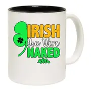 Irish You Were Naked St Patricks Day Ireland Mug Cup