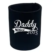 Daddy Since 2015 - Funny Novelty Stubby Holder