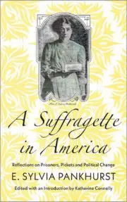 A Suffragette in America: Reflections on Prisoners, Pickets and Political Change