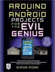 Arduino + Android Projects for the Evil Genius: Control Arduino with Your Smartp