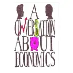 A CONVERSATION ABOUT ECONOMICS