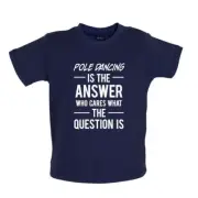 Pole Dancing Is The Answer - Baby T-Shirt / Babygrow - Dancer Poles Dance Love