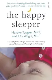 [Heather Turgeon] The Happy Sleeper: the science-backed guide to helping your baby get a good night's sleep - newborn to school age