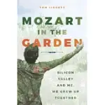 MOZART IN THE GARDEN: SILICON VALLEY AND ME. WE GREW UP TOGETHER