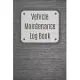 Vehicle Maintenance Log Book: Service Record Book For Cars, Trucks, Motorcycles And Automotive, Maintenance Log Book & Repairs, Moto jurnal