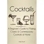 COCKTAILS: A BEGINNERS GUIDE TO MAKING CLASSIC AND CONTEMPORARY COCKTAILS AT HOME