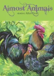 Almost Animals: Stories by Allen Frost (English) Paperback Book