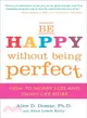Be Happy Without Being Perfect ─ How to Worry Less and Enjoy Life More