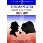 THE MAN WHO WAS TWISTED BUT HIP: A NEW SHERLOCK HOLMES MYSTERY