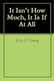 It Isn't How Much, It Is If At All