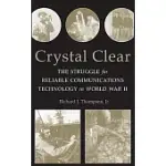 CRYSTAL CLEAR: THE STRUGGLE FOR RELIABLE COMMUNICATIONS TECHNOLOGY IN WORLD WAR II