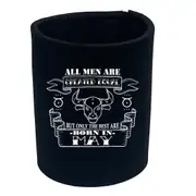 May Taurus Birthday All Men Are Created Equal - Funny Novelty Stubby Holder