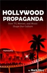 Hollywood Propaganda: How TV, Movies, and Music Shape Our Culture (Paperback or