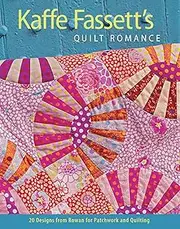 Kaffe Fassett's Quilt Romance: 20 Designs from Rowan for Patchwork and Quilting