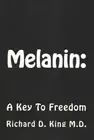 Melanin : A Key to Freedom with an Extensive Glossary & Bibliography, Paperba...