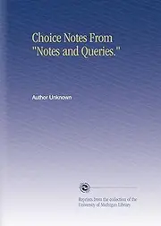 Choice Notes From "Notes and Queries."