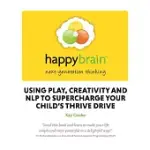 HAPPY BRAIN: USING NLP TO SUPERCHARGE YOUR CHILD’’S THRIVE DRIVE