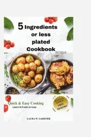 5 ingredient or Less Plated Cookbook 2024: Quick & Easy Cooking, Super Easy Heal
