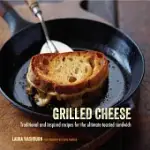 GRILLED CHEESE: TRADITIONAL AND INSPIRED RECIPES FOR THE ULTIMATE COMFORT FOOD