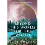 BEYOND THIS WORLD, FOR THIS WORLD: CELESTIAL WORDS FOR MODERN TIMES