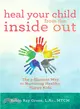Heal Your Child from the Inside Out ─ The 5-Element Way to Nurturing Healthy, Happy Kids