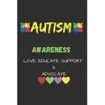 AUTISM AWARENESS LOVE, EDUCATE, SUPPORT, ADVOCATE: AUTISM AWARNESS NOTEBOOK TO WRITE IN - AUTISM TEACHER GIFT JOURNAL - AUTISM QUOTES - AUTISM MOTHER