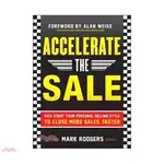 ACCELERATE THE SALE ─ KICK START YOUR PERSONAL SELLING STYLE TO CLOSE MORE SALES, FASTER/MARK PODGERS【三民網路書店】