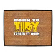 Born To Tidy - Funny Novelty Doormat Man Cave Floor mat