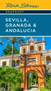 Rick Steves Snapshot Sevilla Granada & Andalucia Seventh Edition by Rick Steves