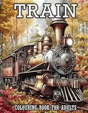 Train Colouring Book for Adults: Beautiful Locomotives, Steam Engines, Trams, and Electric Trains Coloring Pages