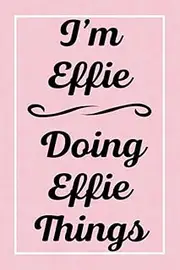 I'm Effie Doing Effie Things: Personalized Sketchbook, Perfect for Sketching Drawing Noting and Writing, 120 Pages, 6x9