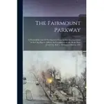 THE FAIRMOUNT PARKWAY: A PICTORIAL RECORD OF DEVELOPMENT FROM ITS FIRST INCORPORATION IN THE CITY PLAN IN 1904 TO THE COMPLETION OF THE MAIN