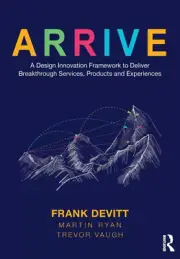 Arrive: A Design Innovation Framework to Deliver Breakthrough Services,